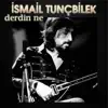 İsmail Tunçbilek - Derdin Ne - Single